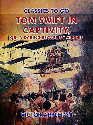 cover image of Tom Swift in Captivity, or, a Daring Escape by Airship